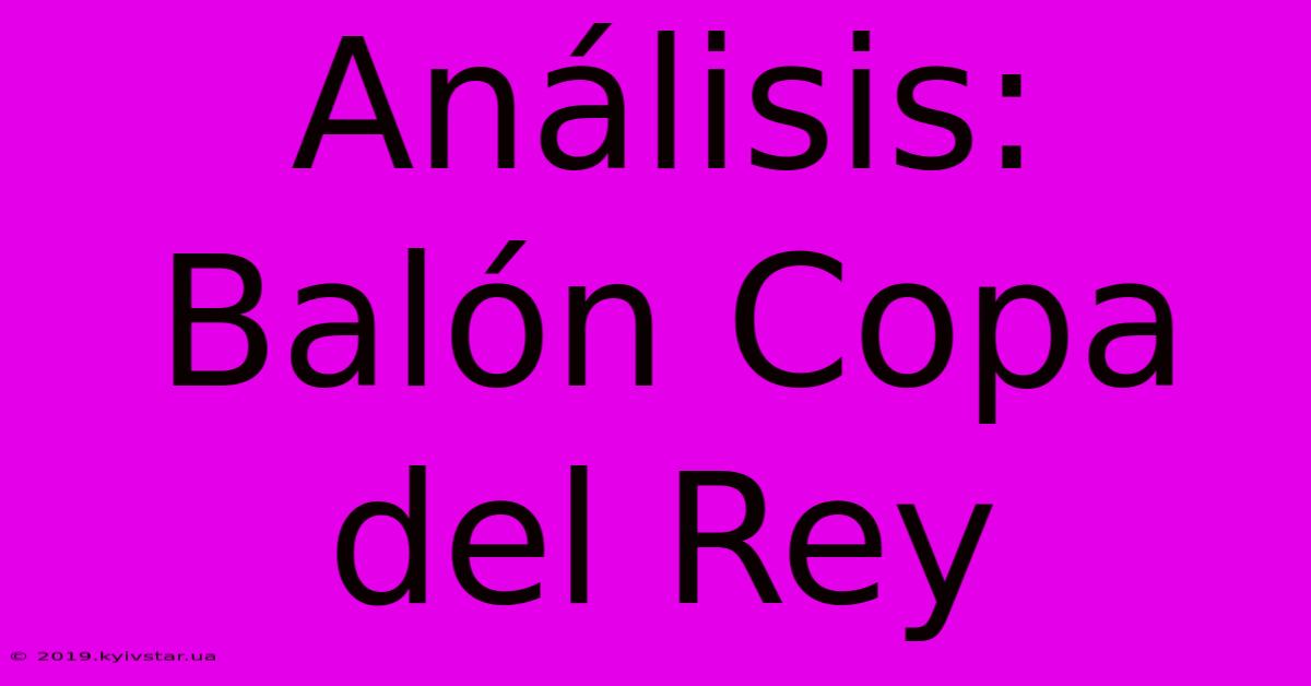 Análisis: Balón Copa Del Rey