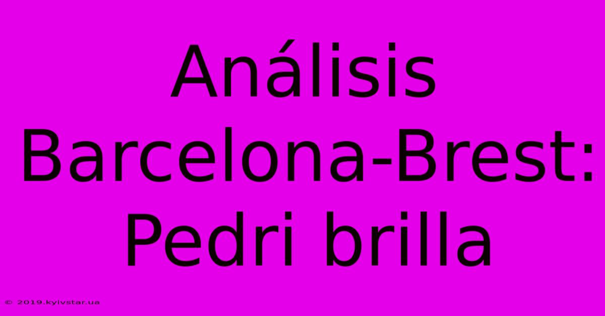 Análisis Barcelona-Brest: Pedri Brilla