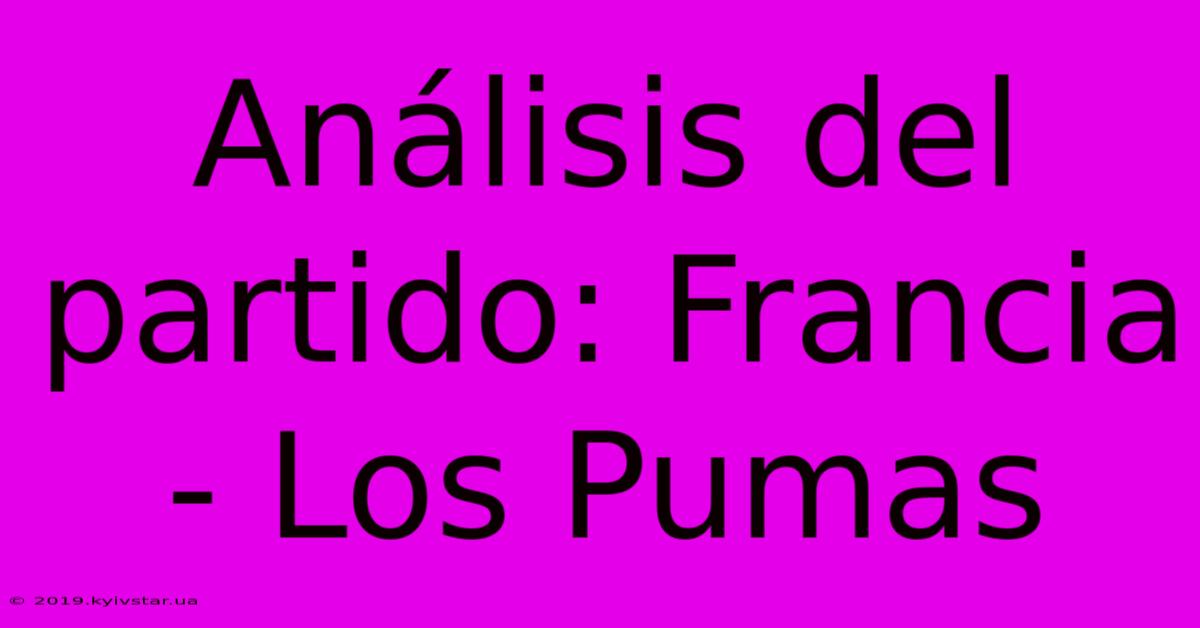 Análisis Del Partido: Francia - Los Pumas