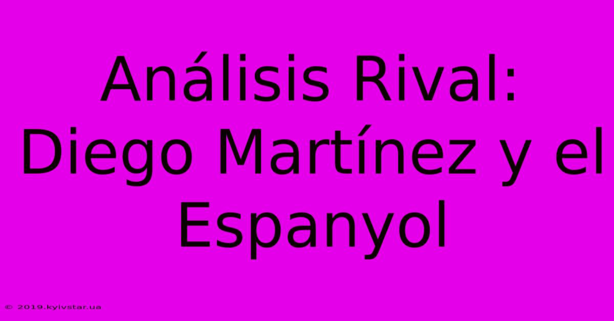 Análisis Rival: Diego Martínez Y El Espanyol