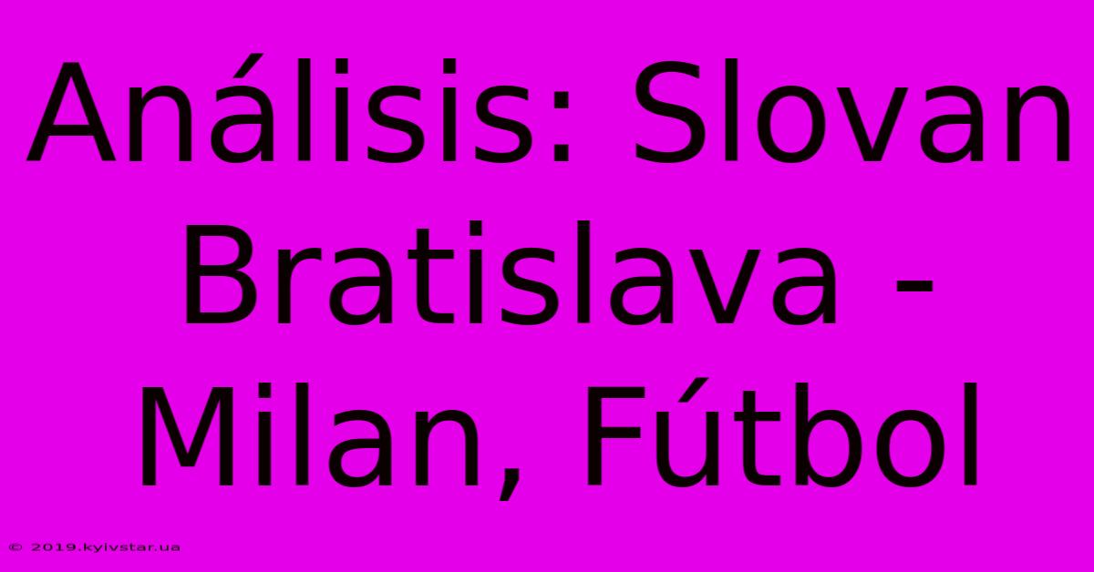 Análisis: Slovan Bratislava - Milan, Fútbol