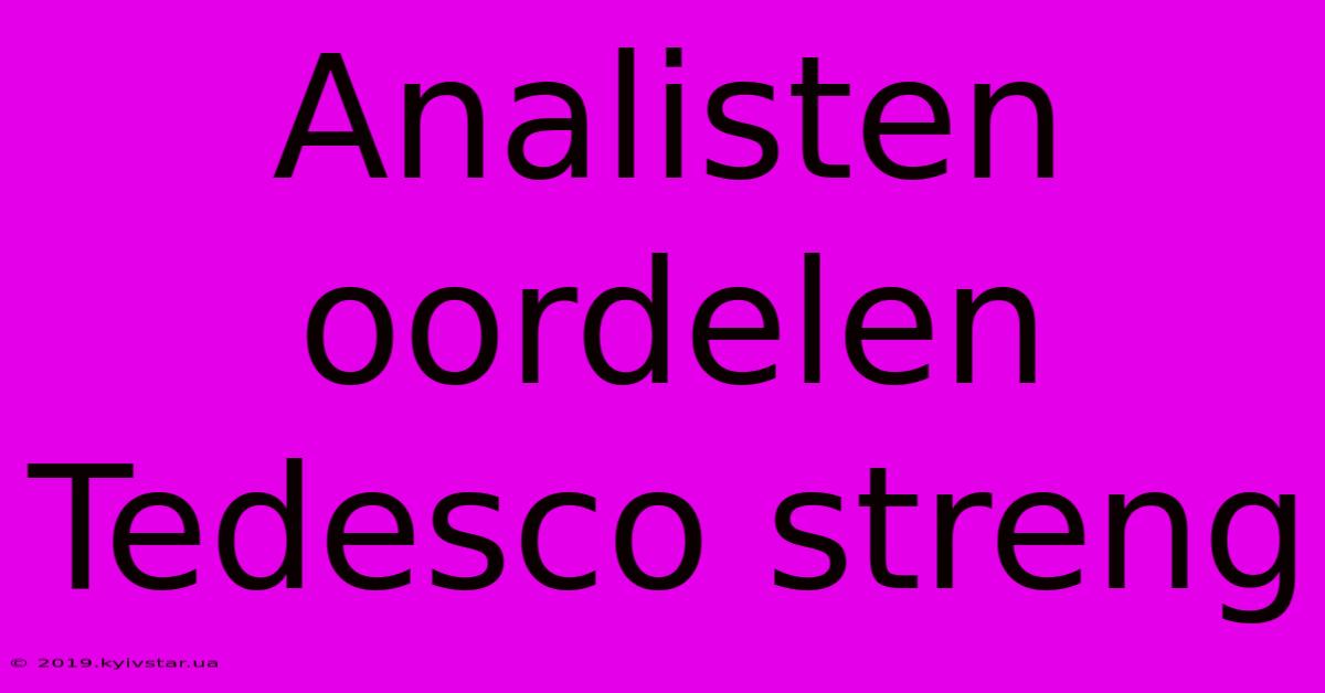 Analisten Oordelen Tedesco Streng