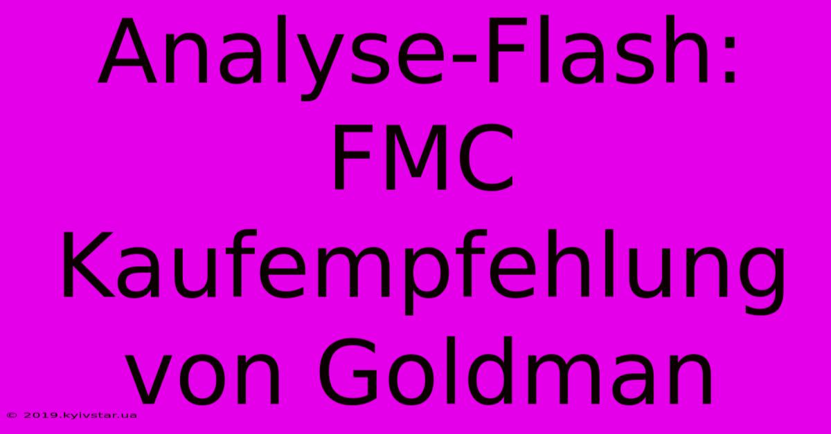 Analyse-Flash: FMC Kaufempfehlung Von Goldman