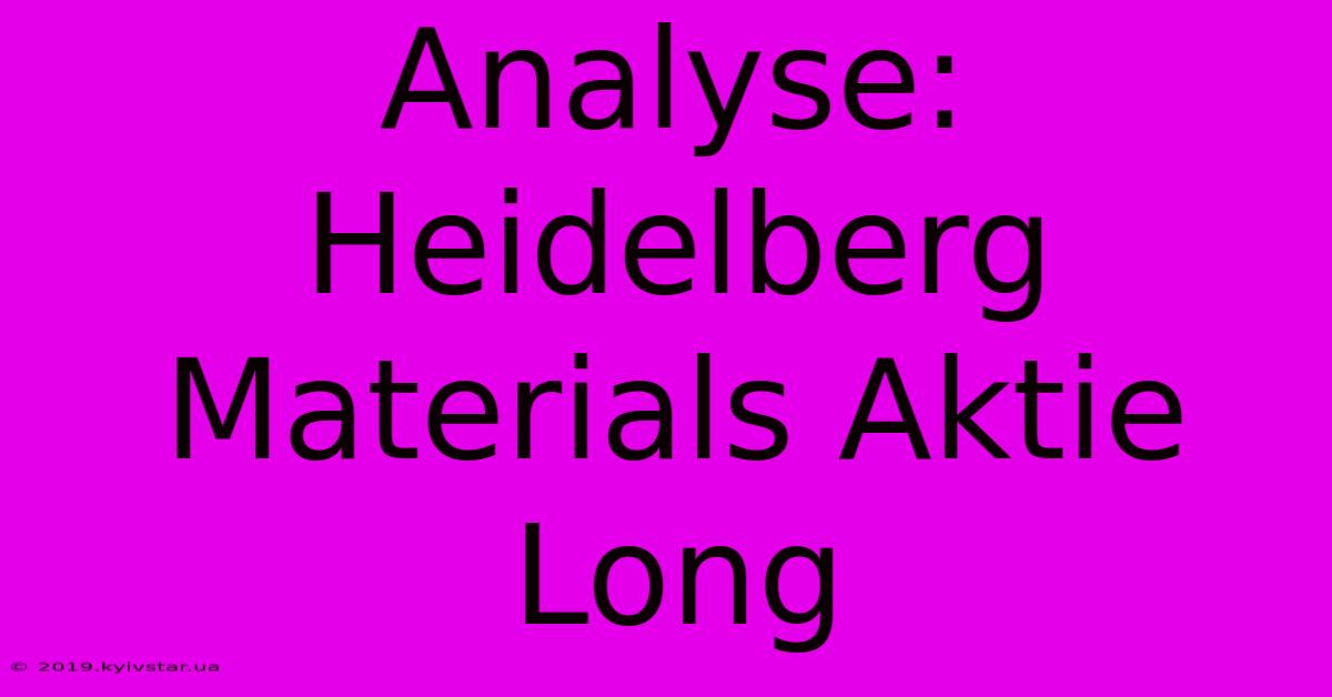 Analyse: Heidelberg Materials Aktie Long