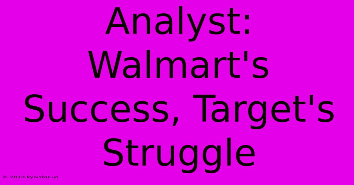 Analyst: Walmart's Success, Target's Struggle