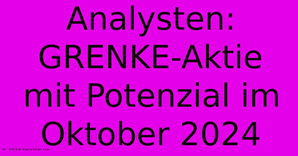 Analysten: GRENKE-Aktie Mit Potenzial Im Oktober 2024