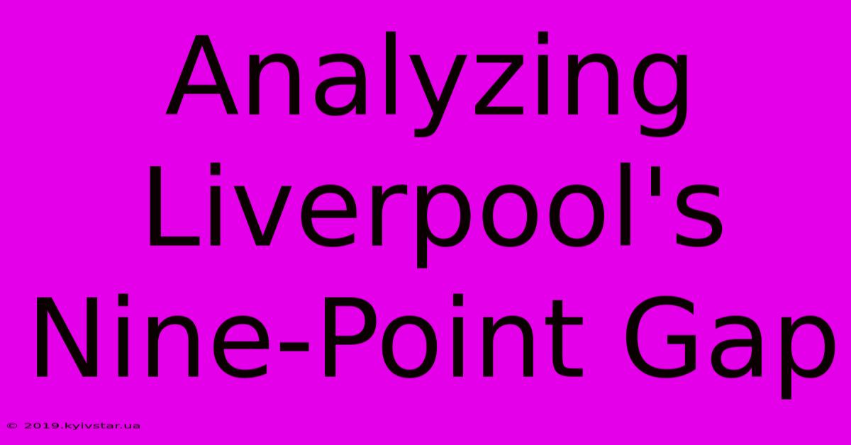 Analyzing Liverpool's Nine-Point Gap