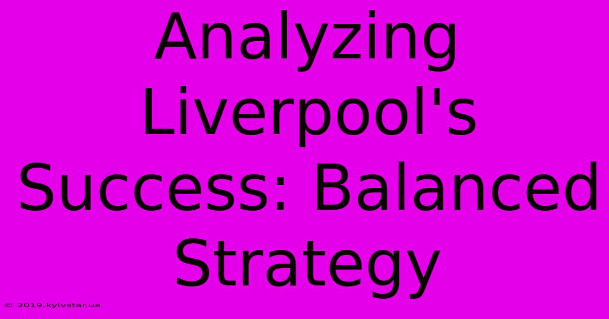 Analyzing Liverpool's Success: Balanced Strategy