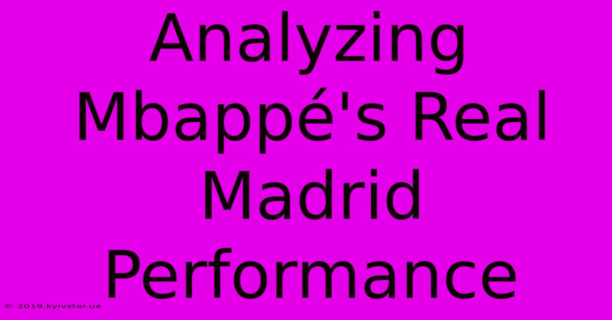 Analyzing Mbappé's Real Madrid Performance