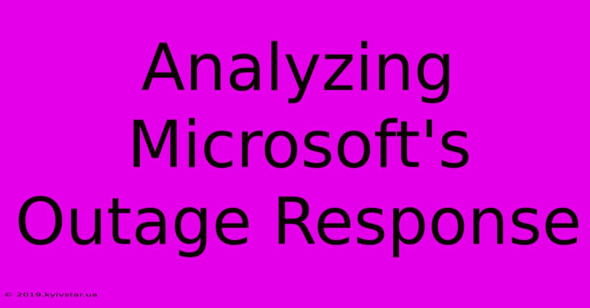 Analyzing Microsoft's Outage Response