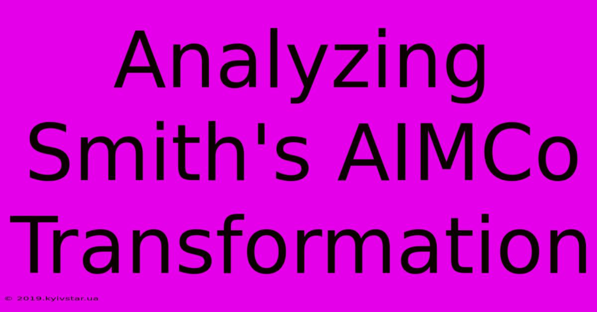 Analyzing Smith's AIMCo Transformation