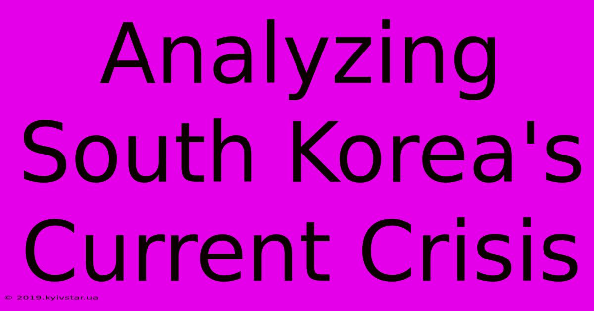 Analyzing South Korea's Current Crisis