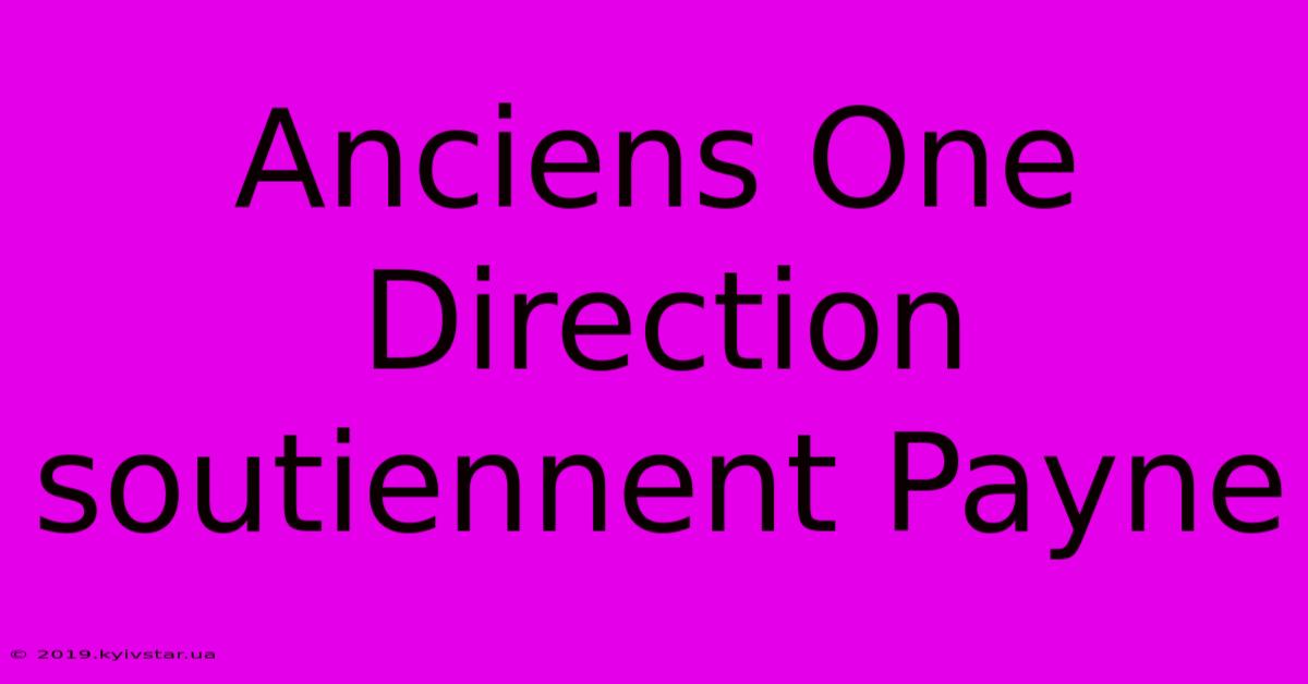 Anciens One Direction Soutiennent Payne