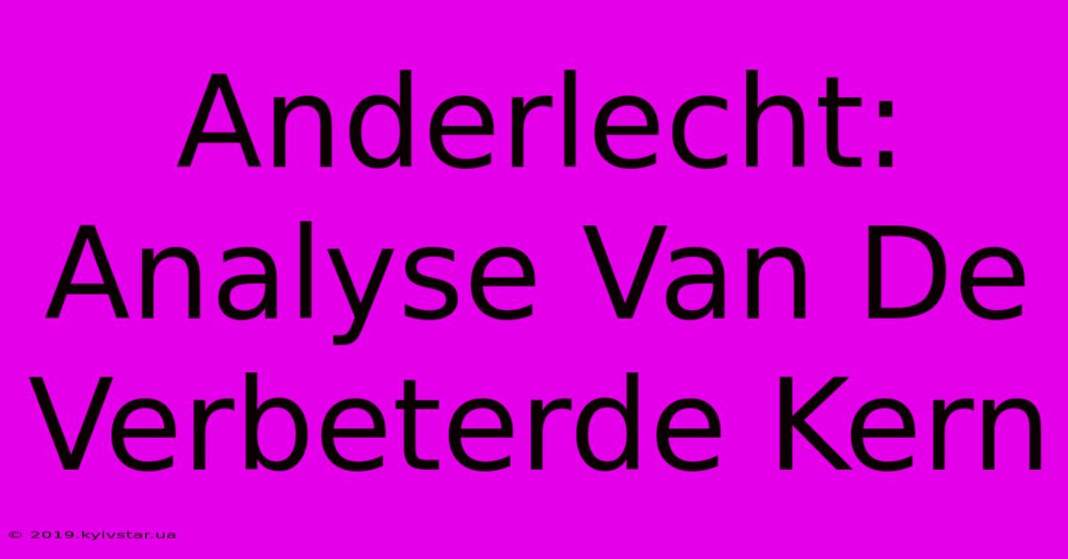 Anderlecht: Analyse Van De Verbeterde Kern 