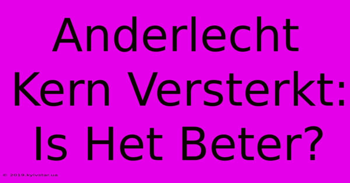 Anderlecht Kern Versterkt: Is Het Beter?