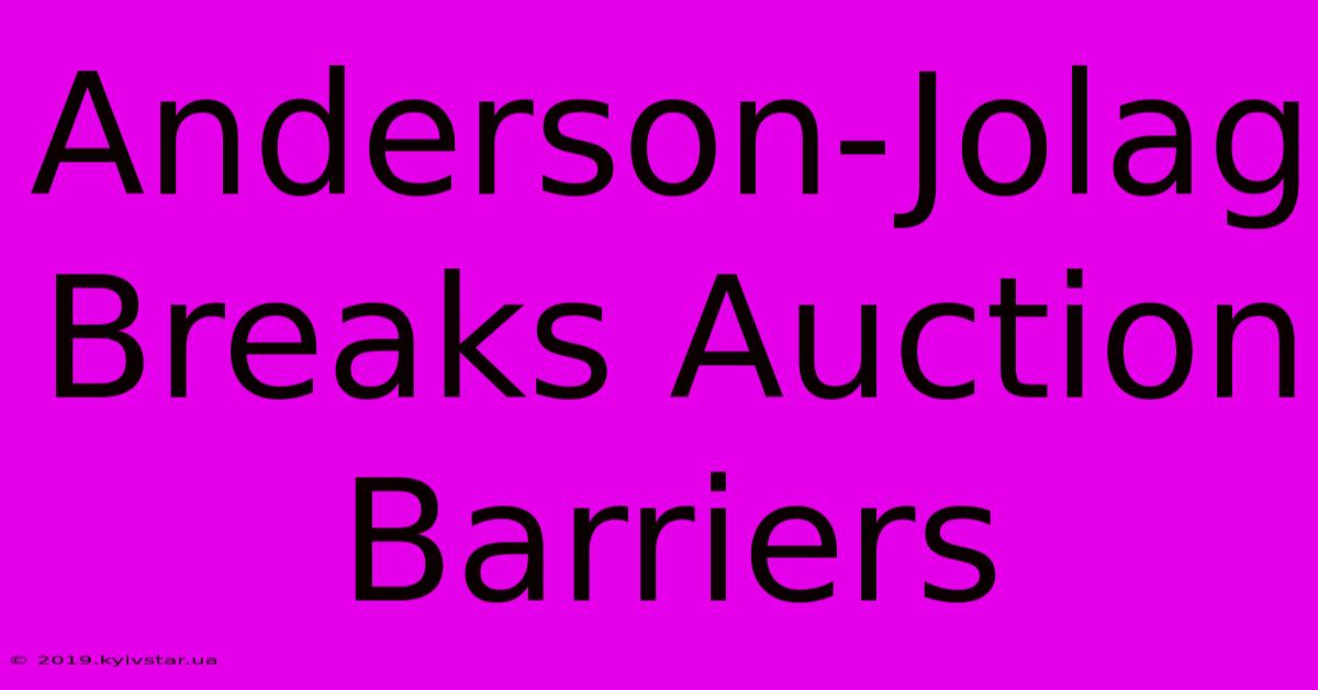 Anderson-Jolag Breaks Auction Barriers