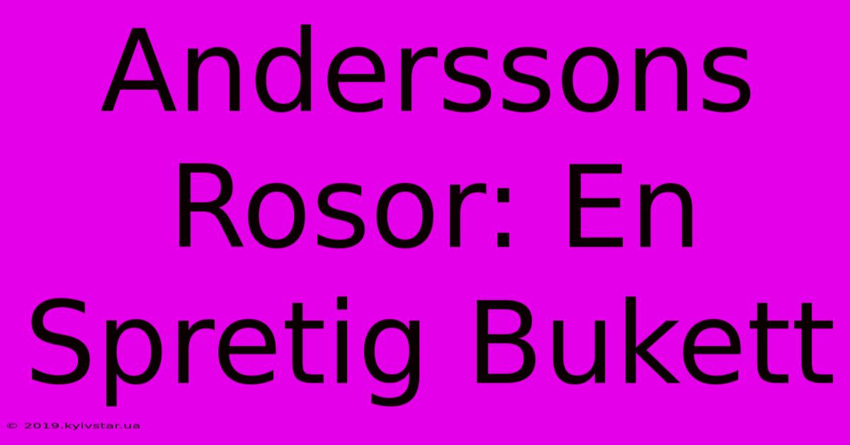 Anderssons Rosor: En Spretig Bukett