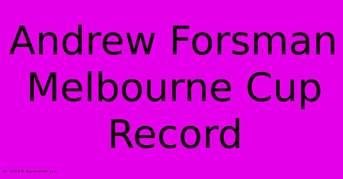 Andrew Forsman Melbourne Cup Record