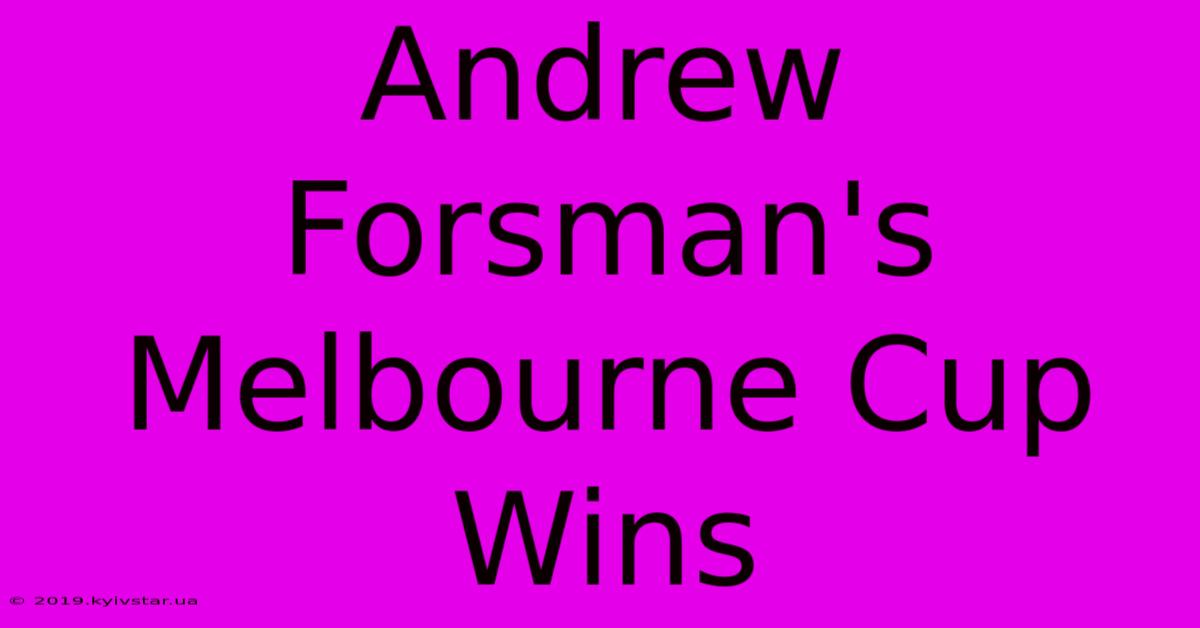 Andrew Forsman's Melbourne Cup Wins