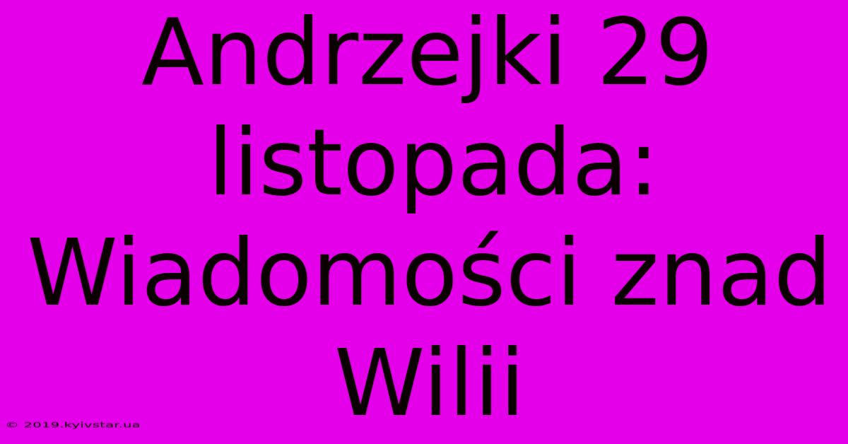 Andrzejki 29 Listopada: Wiadomości Znad Wilii