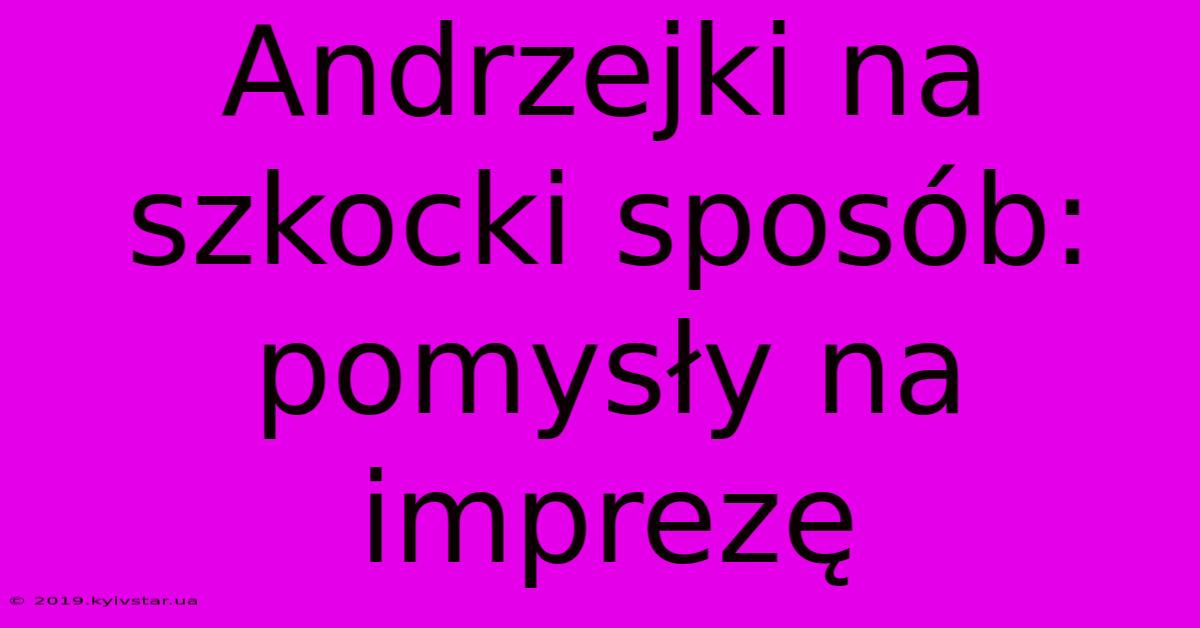 Andrzejki Na Szkocki Sposób: Pomysły Na Imprezę