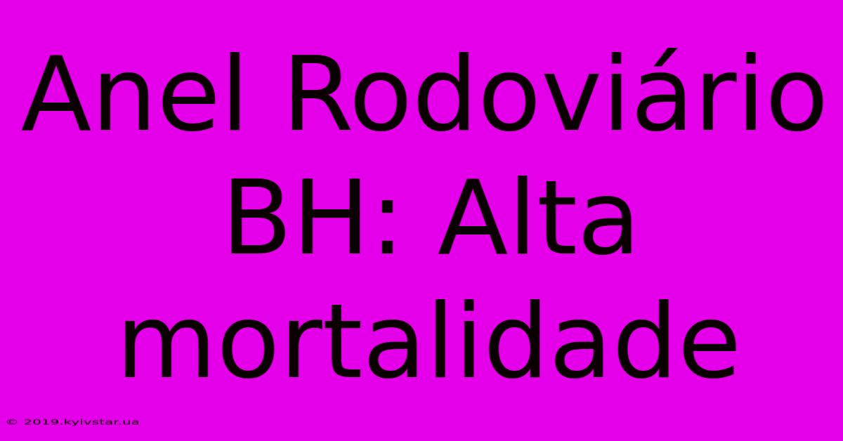 Anel Rodoviário BH: Alta Mortalidade