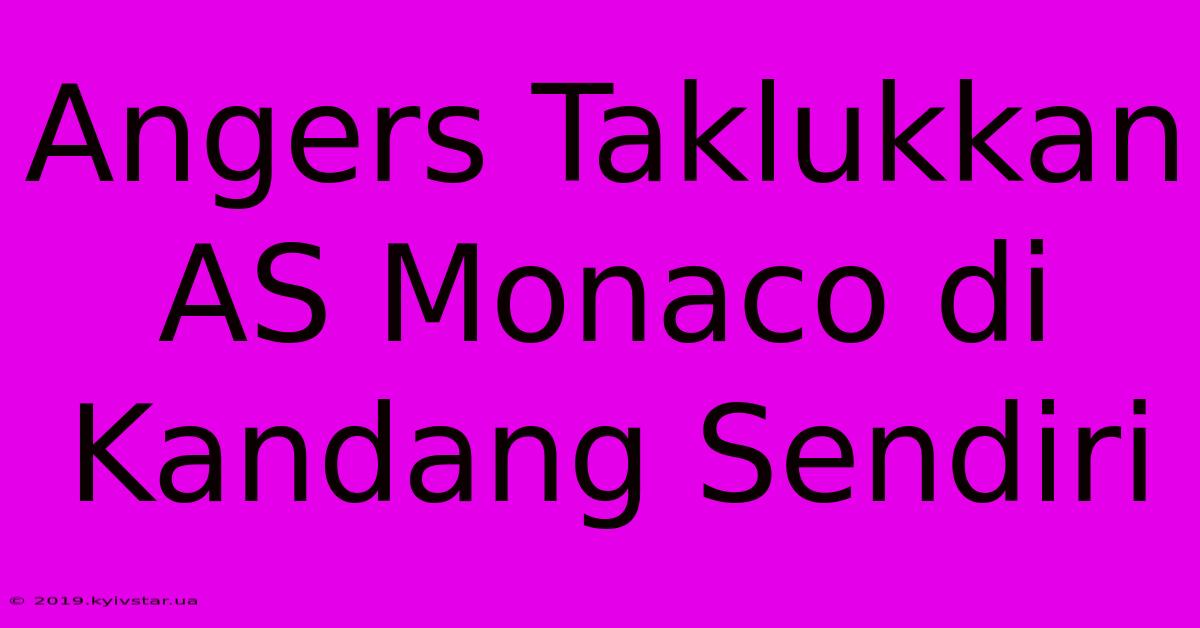 Angers Taklukkan AS Monaco Di Kandang Sendiri