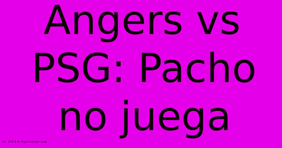 Angers Vs PSG: Pacho No Juega