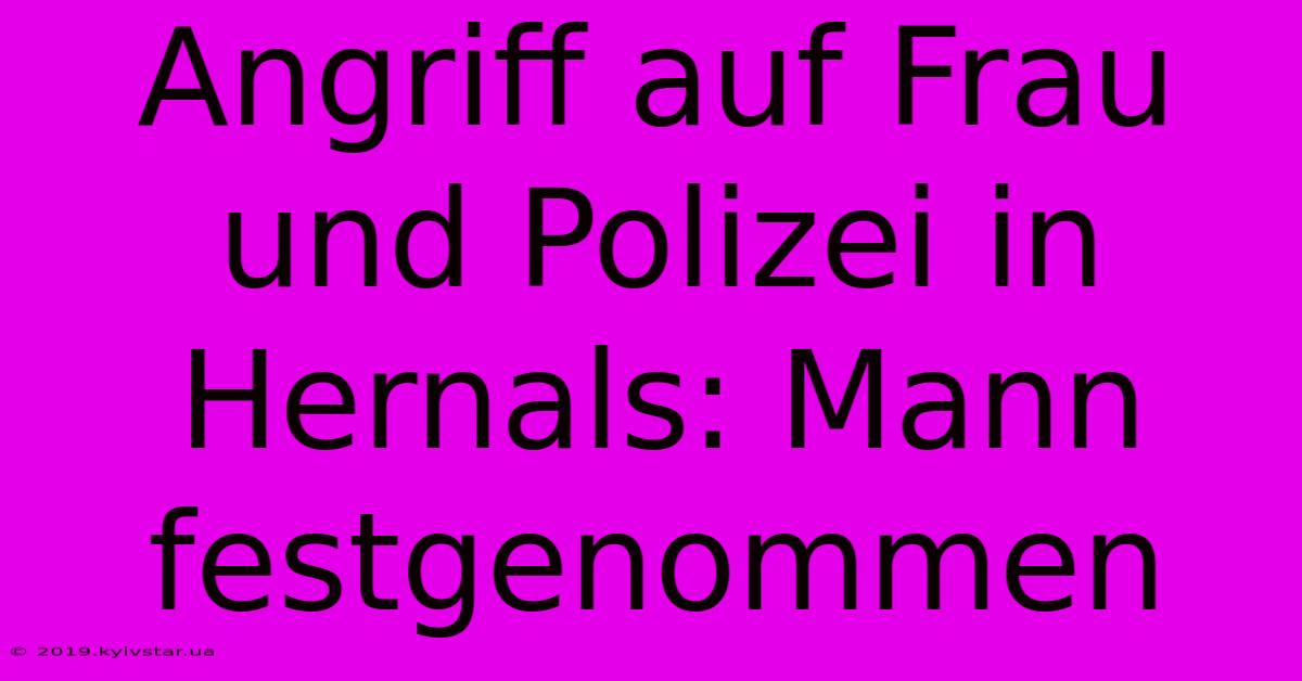 Angriff Auf Frau Und Polizei In Hernals: Mann Festgenommen 