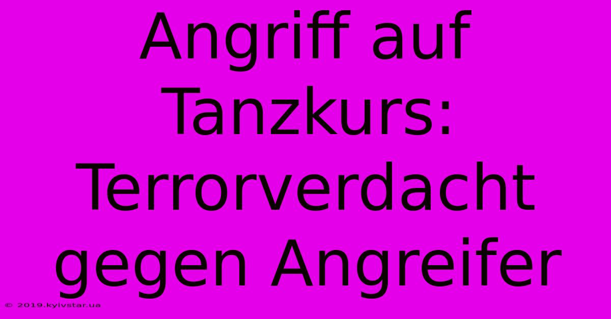 Angriff Auf Tanzkurs: Terrorverdacht Gegen Angreifer