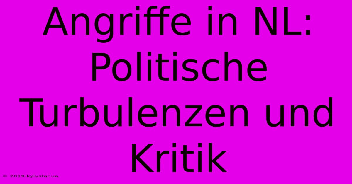 Angriffe In NL: Politische Turbulenzen Und Kritik