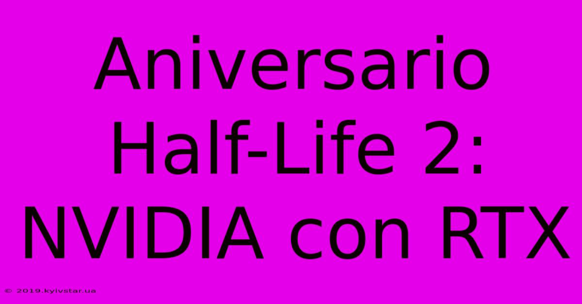 Aniversario Half-Life 2: NVIDIA Con RTX