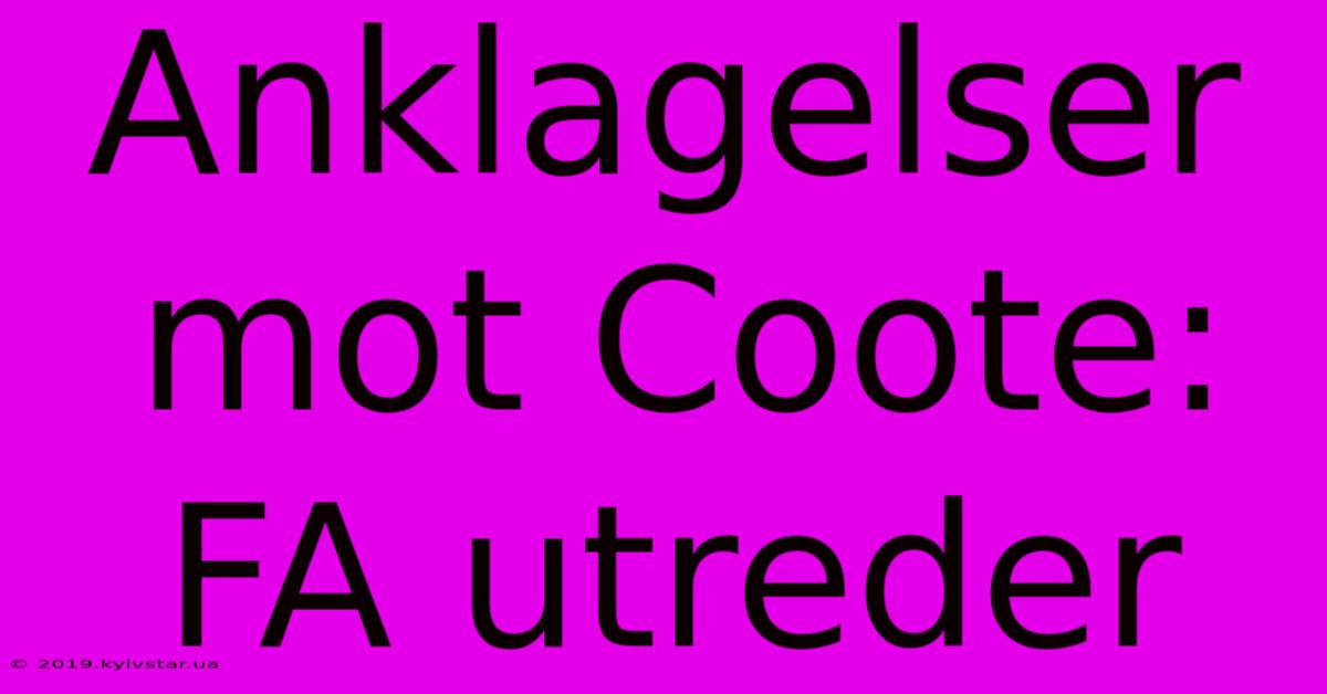 Anklagelser Mot Coote: FA Utreder