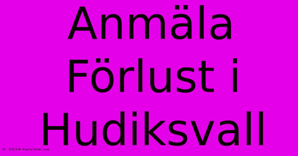 Anmäla Förlust I Hudiksvall