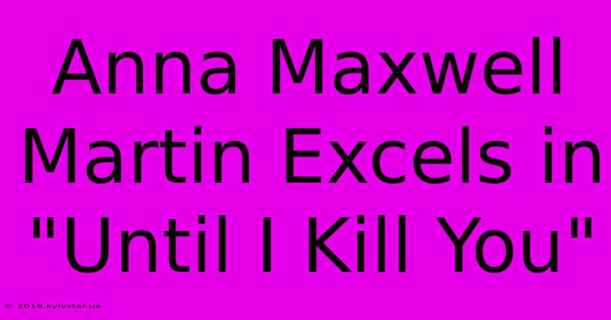 Anna Maxwell Martin Excels In 