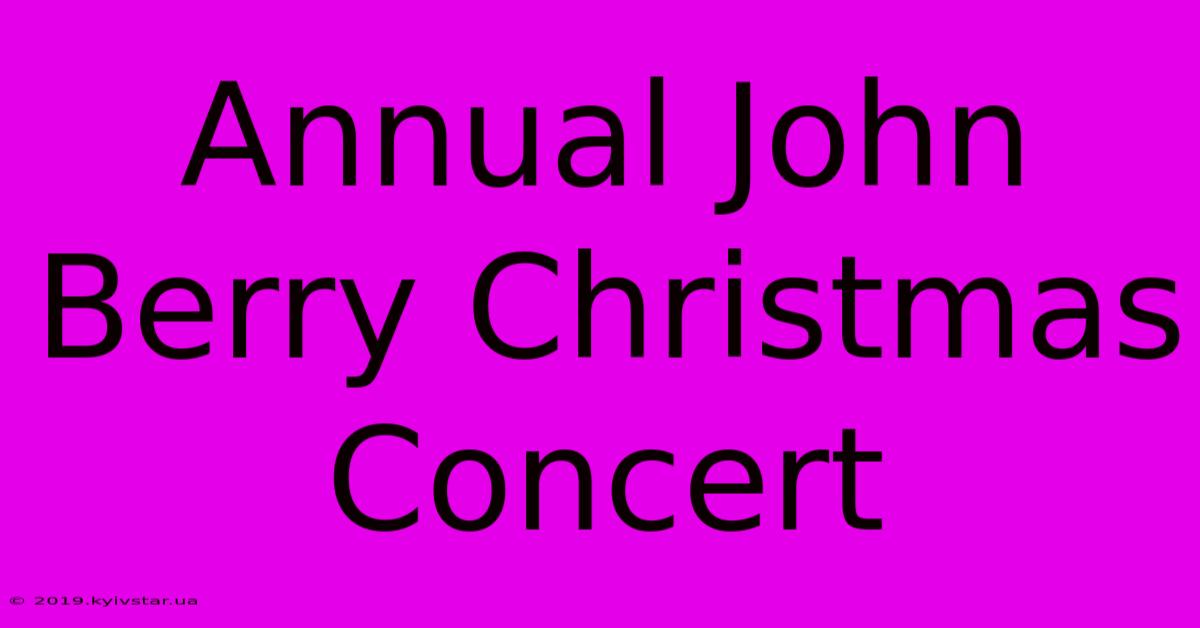 Annual John Berry Christmas Concert