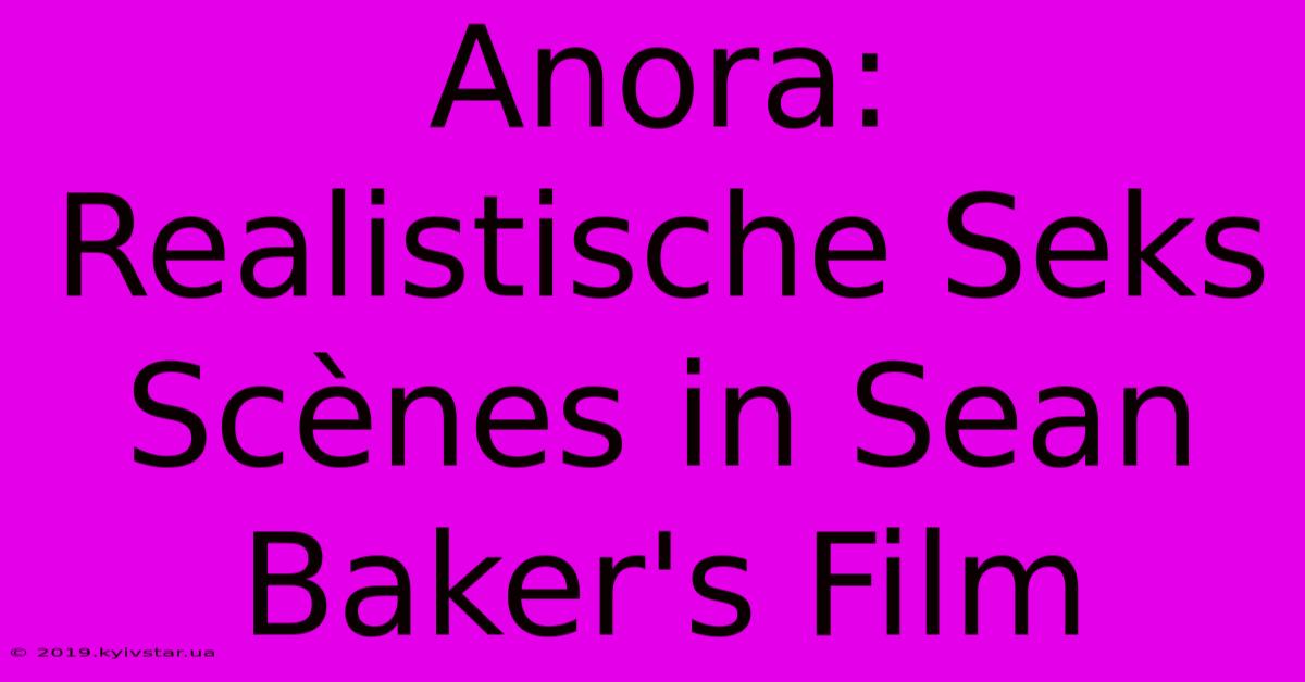 Anora: Realistische Seks Scènes In Sean Baker's Film 