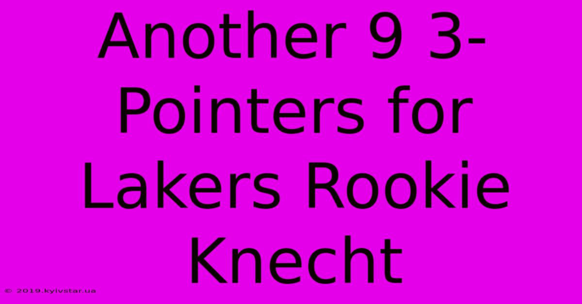 Another 9 3-Pointers For Lakers Rookie Knecht