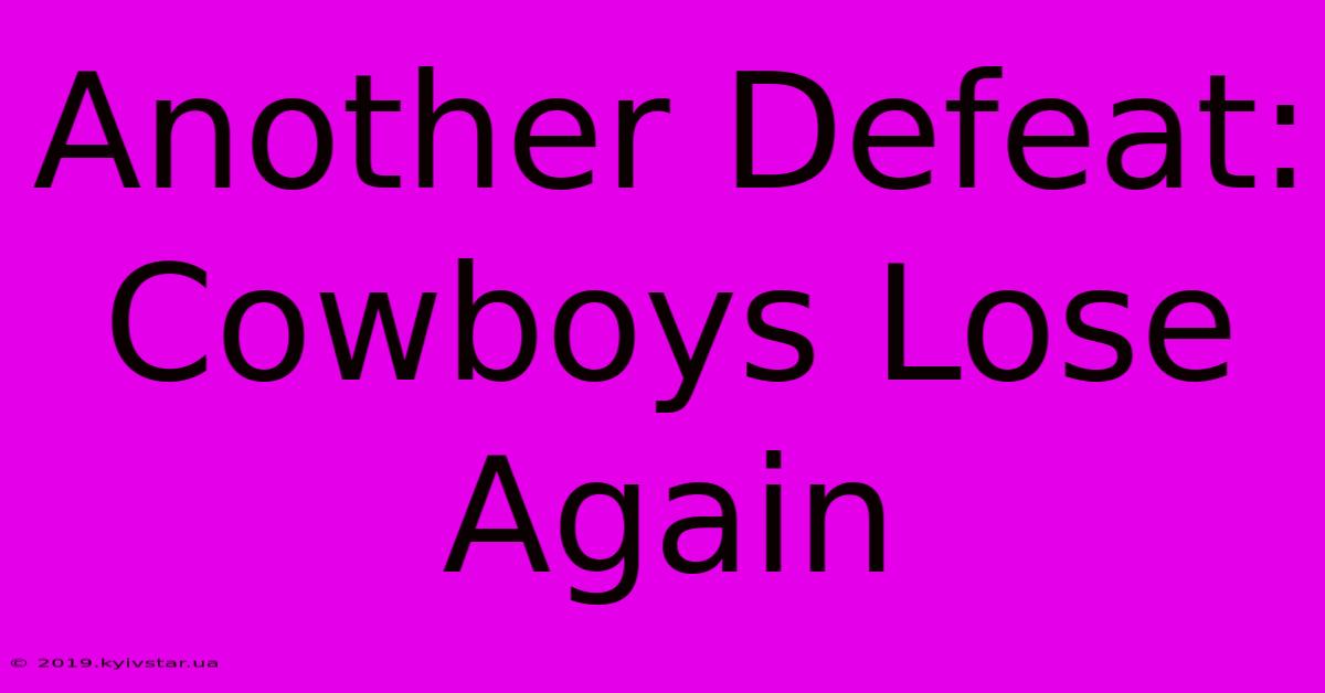 Another Defeat: Cowboys Lose Again