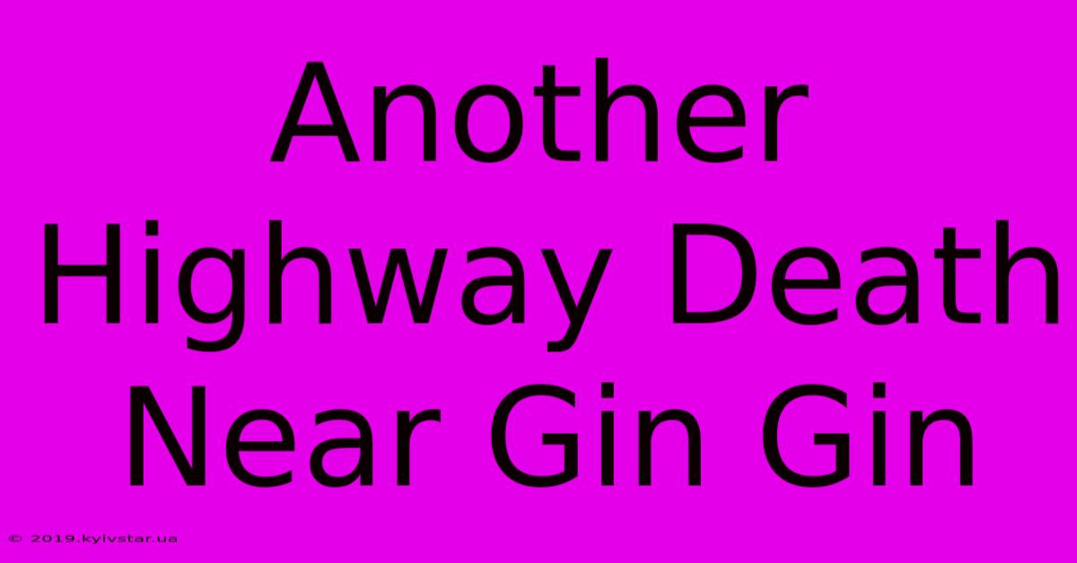 Another Highway Death Near Gin Gin