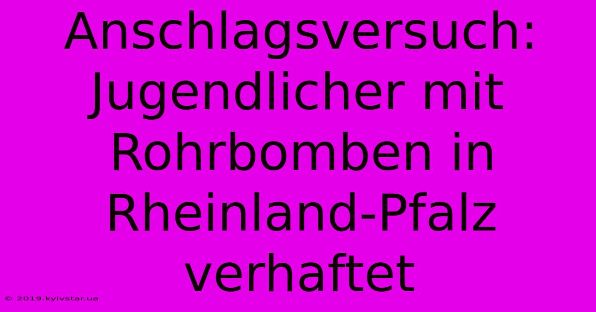 Anschlagsversuch: Jugendlicher Mit Rohrbomben In Rheinland-Pfalz Verhaftet