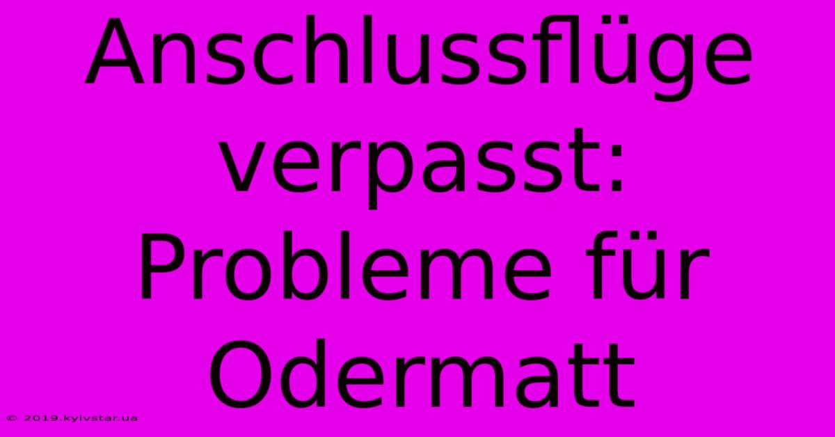 Anschlussflüge Verpasst: Probleme Für Odermatt