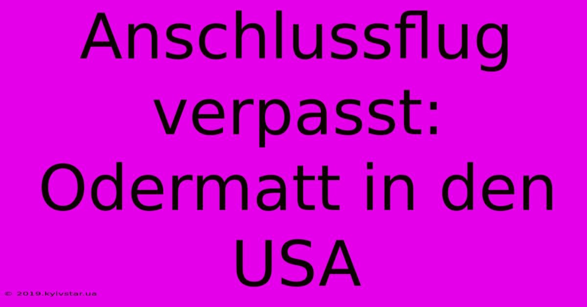 Anschlussflug Verpasst: Odermatt In Den USA