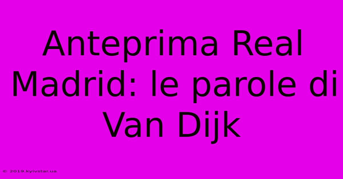 Anteprima Real Madrid: Le Parole Di Van Dijk