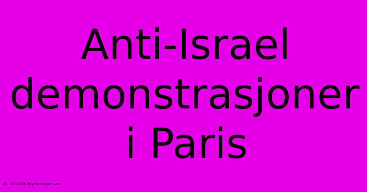 Anti-Israel Demonstrasjoner I Paris