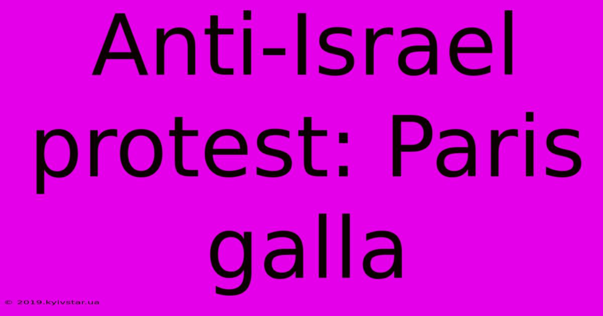 Anti-Israel Protest: Paris Galla