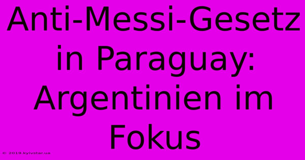 Anti-Messi-Gesetz In Paraguay: Argentinien Im Fokus