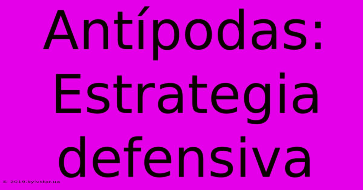 Antípodas: Estrategia Defensiva