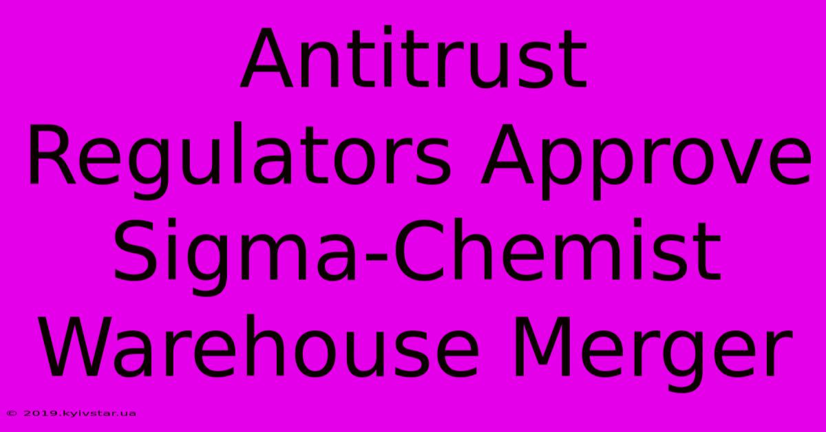 Antitrust Regulators Approve Sigma-Chemist Warehouse Merger 