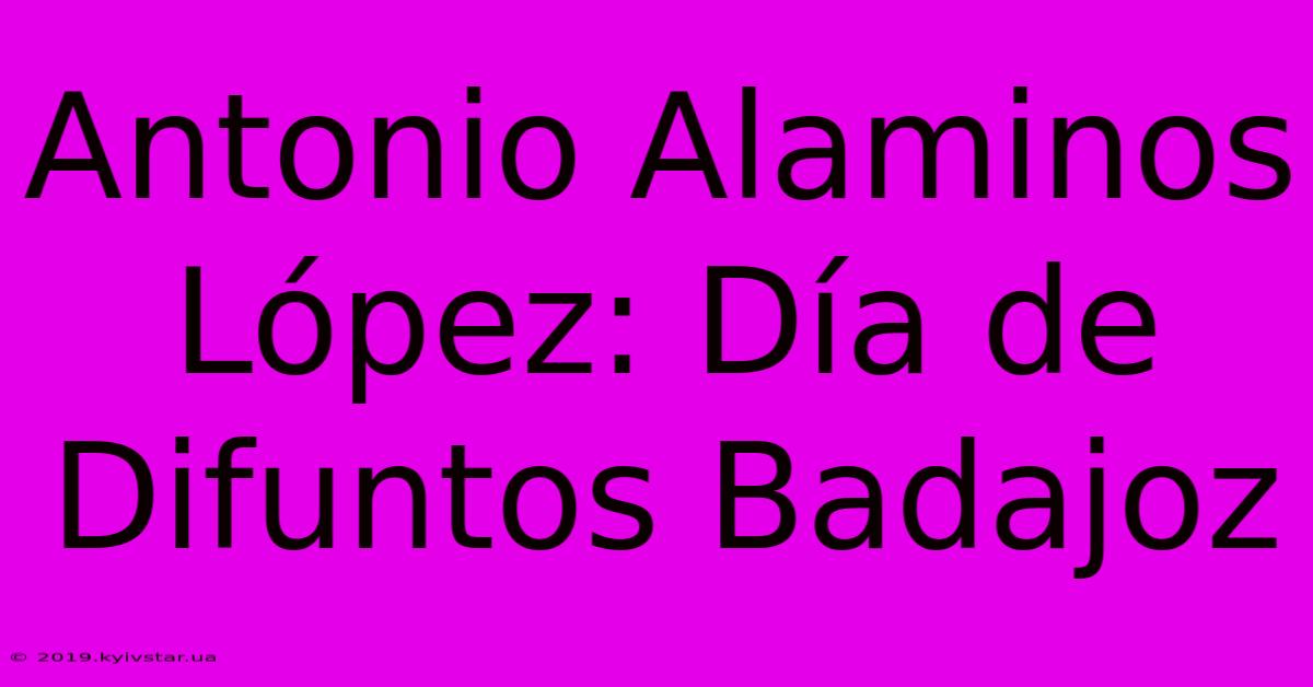 Antonio Alaminos López: Día De Difuntos Badajoz